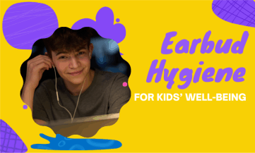 earbud hygiene for kids’ well-being